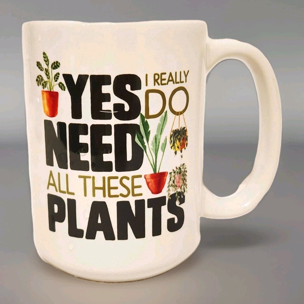 Yes I Really Do Need All These Plants Funny 2 Sided 16 oz Coffee Tea Mug
